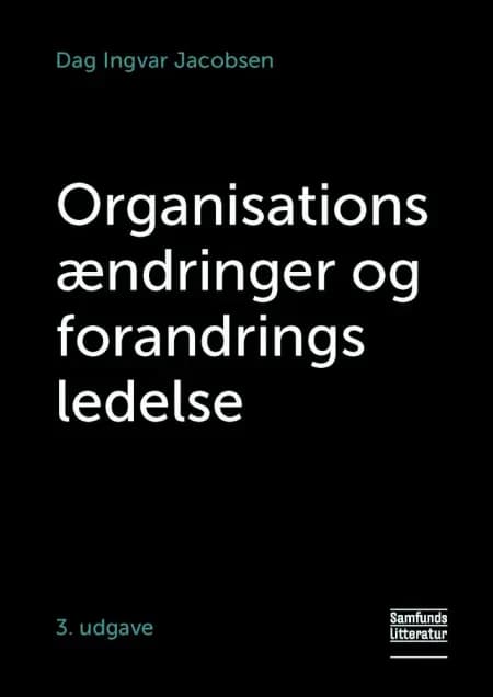 Organisationsændringer og forandringsledelse af Dag Ingvar Jacobsen