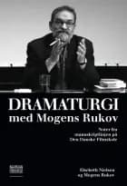 Dramaturgi med Mogens Rukov af Elsebeth Nielsen og Mogens Rukov