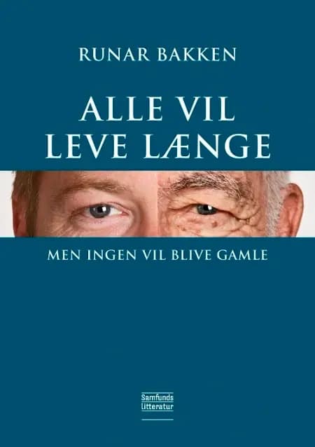 Alle vil leve længe, men ingen vil blive gamle af Runar Bakken