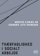 Tværfaglighed i socialt arbejde af Morten Ejrnæs og Idamarie Leth Svendsen