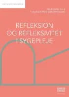 Refleksion og refleksivitet i sygepleje af Marianne Eg og Susanne Friis Søndergaard