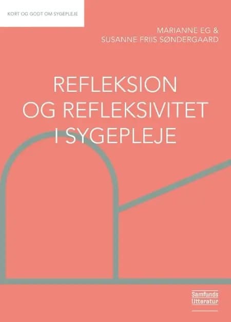 Refleksion og refleksivitet i sygepleje af Marianne Eg
