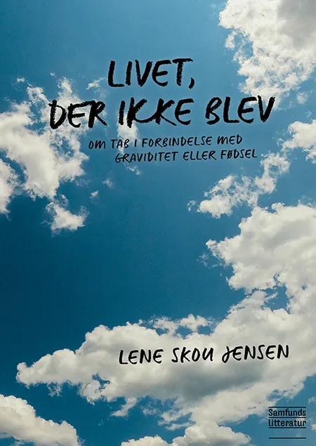 Livet, der ikke blev af Lene Skou Jensen