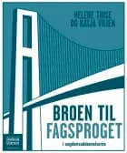 Broen til fagsproget i ungdomsuddannelserne af Helene Thise og Katja Vilien