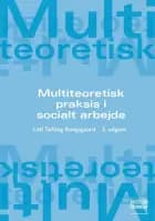 Multiteoretisk praksis i socialt arbejde af Leif Tøfting Kongsgaard