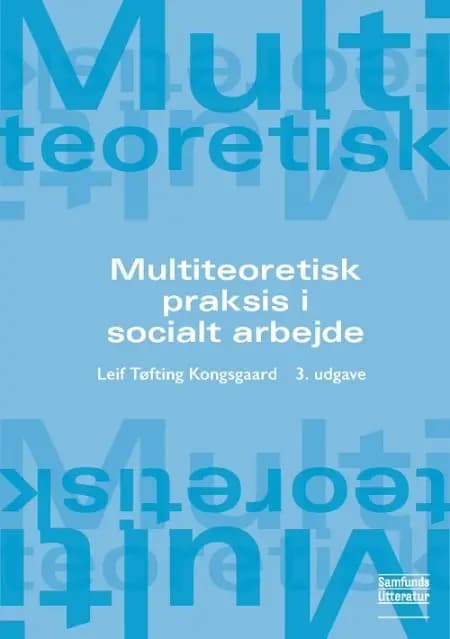 Multiteoretisk praksis i socialt arbejde af Leif Kongsgaard