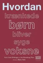 Hvordan krænkede børn bliver syge voksne af Anna Luise Kirkengen og Ane Brandtzæg Næss