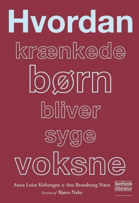 Hvordan krænkede børn bliver syge voksne af Anna Luise Kirkengen