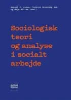 Sociologisk teori og analyse i socialt arbejde af Samuel Pedersen Jones, Carsten Kronborg Bak og Maja Müller