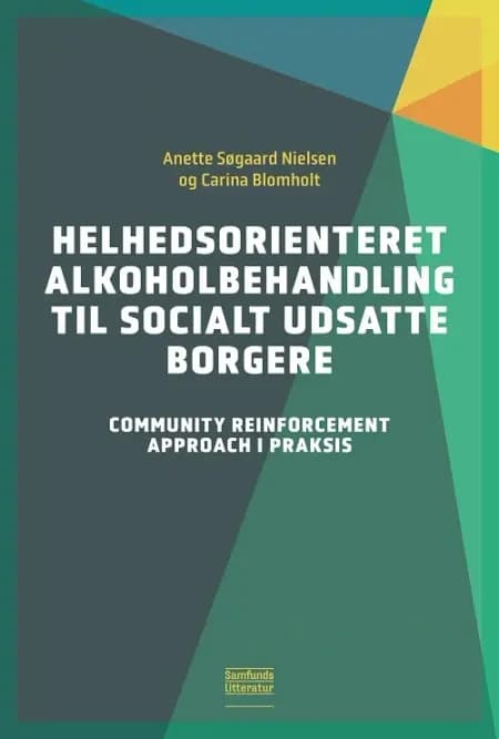 Helhedsorienteret alkoholbehandling til socialt udsatte borgere af Anette Søgaard Nielsen