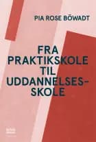 Fra praktikskole til uddannelsesskole af Pia Rose Böwadt