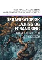 Organisatorisk læring og forandring af Jakob Nørlem, Nikolaj Klee og Magnus Rahbæk Finderup Andersen