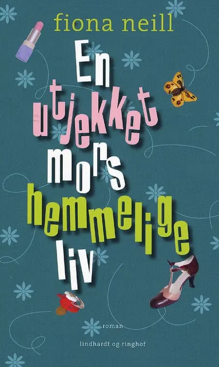 En utjekket mors hemmelige liv af Fiona Neill