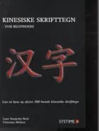Kinesiske skrifttegn - for begyndere af Lene Sønderby Bech og Christian Nielsen