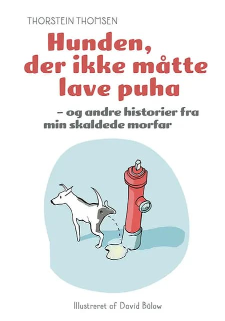 Hunden der ikke måtte lave puha - og andre historier fra min skaldede morfar af Thorstein Thomsen