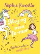Mig og min fe-mor 3: Hokus pokus, enhjørning af Sophie Kinsella