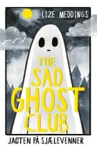 The Sad Ghost Club #1: Jagten på sjælevenner af Lize Meddings