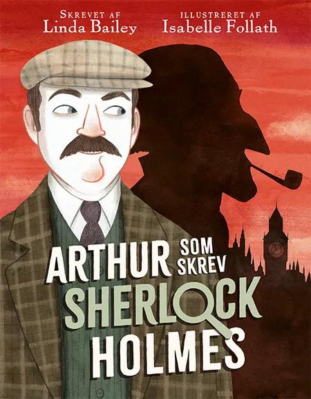 Arthur, som skrev Sherlock Holmes af Linda Bailey