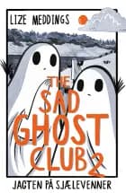 The Sad Ghost Club #2: Jagten på sjælevenner af Lize Meddings