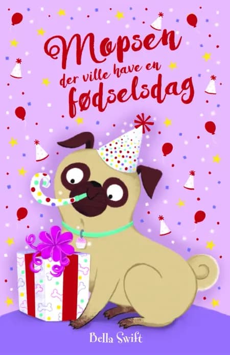 Mopsen, der ville have en fødselsdag af Bella Swift