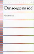 Omsorgens idé af Katie Eriksson