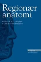 Regionær anatomi af Martin Ebbe Matthiessen og Ole William Petersen
