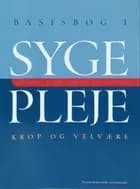Basisbog i sygepleje af Ann Jorry Liljegren, Anne Holm Nyland, Annegrete Venborg, Birte Aarslew-Jensen, Bodil Winther, Dorthe Bruun Jacobsen, Ingrid Egerod, Jytte Halborg, Kirsten Halskov Madsen, Kirsten Lomborg, Lene Bjerregaard, Lis Suhr, Mette Lomholt Skott og Søren Bech