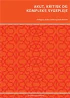 Akut, kritisk og kompleks sygepleje af Bodil Winther, Lise Hounsgaard og Ingrid Egerod