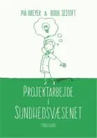 Projektarbejde i sundhedsvæsenet af Pia Dreyer og Bodil Sestoft