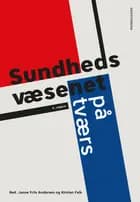 Sundhedsvæsenet på tværs af Kirsten Falk, Kirsten Lomborg, Kristian Antonsen, Ulla Hybel, Claus Elmholdt, Jette Bangshaab, Bjarne Rose Hjortbak, Steen Juul Hansen, Charlotte Handberg, Marianne Lisby, Jean Hald Jensen, Sidsel Vinge, Janne Friis Andersen, Ann-Britt Holm Jensen, Morten Kusk Fogsgaard, Heidi Graff, Ina Willaing Tapager og Jes Søgaard