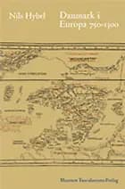 Danmark i Europa 750-1300 af Nils Hybel