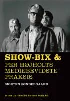 Show-bix & Per Højholts mediebevidste praksis af Morten Søndergaard
