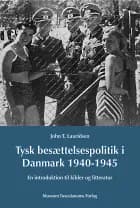 Tysk besættelsespolitik i Danmark 1940-1945 af John T. Lauridsen