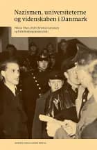 Nazismen, universiteterne og videnskaben i Danmark af Niklas Olsen, Karl Christian Lammers og Palle Roslyng