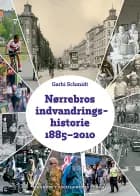 Nørrebros indvandringshistorie 1885-2010 af Garbi Schmidt