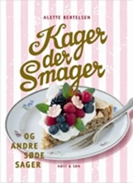 Kager der smager og andre søde sager af Alette Bertelsen