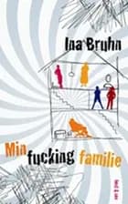 Min fucking familie af Ina Bruhn