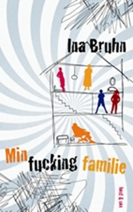 Min fucking familie af Ina Bruhn