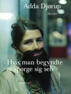 Hvis man begyndte at spørge sig selv af Adda Djørup