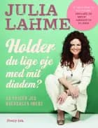 Holder du lige øje med mit diadem? af Julia Lahme