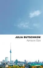 Apropos Opa af Julia Butschkow