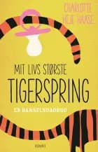Mit livs største tigerspring af Charlotte Heje Haase