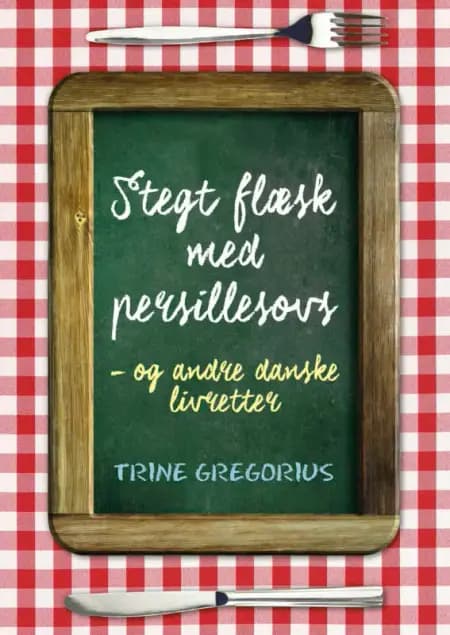 Stegt flæsk med persillesovs - og andre danske livretter af Trine Gregorius