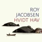 Hvidt hav af Roy Jacobsen