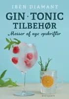 Gin * Tonic * Tilbehør - masser af nye opskrifter af Iben Diamant