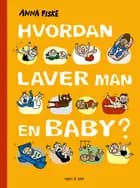 Hvordan laver man en baby? af Anna Fiske