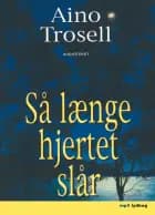 Så længe hjertet slår af Aino Trosell