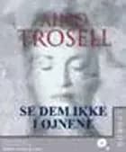 Se dem ikke i øjnene af Aino Trosell