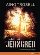 Holdt i et jerngreb af Aino Trosell