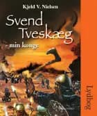 Svend Tveskæg - min konge af Kjeld V. Nielsen